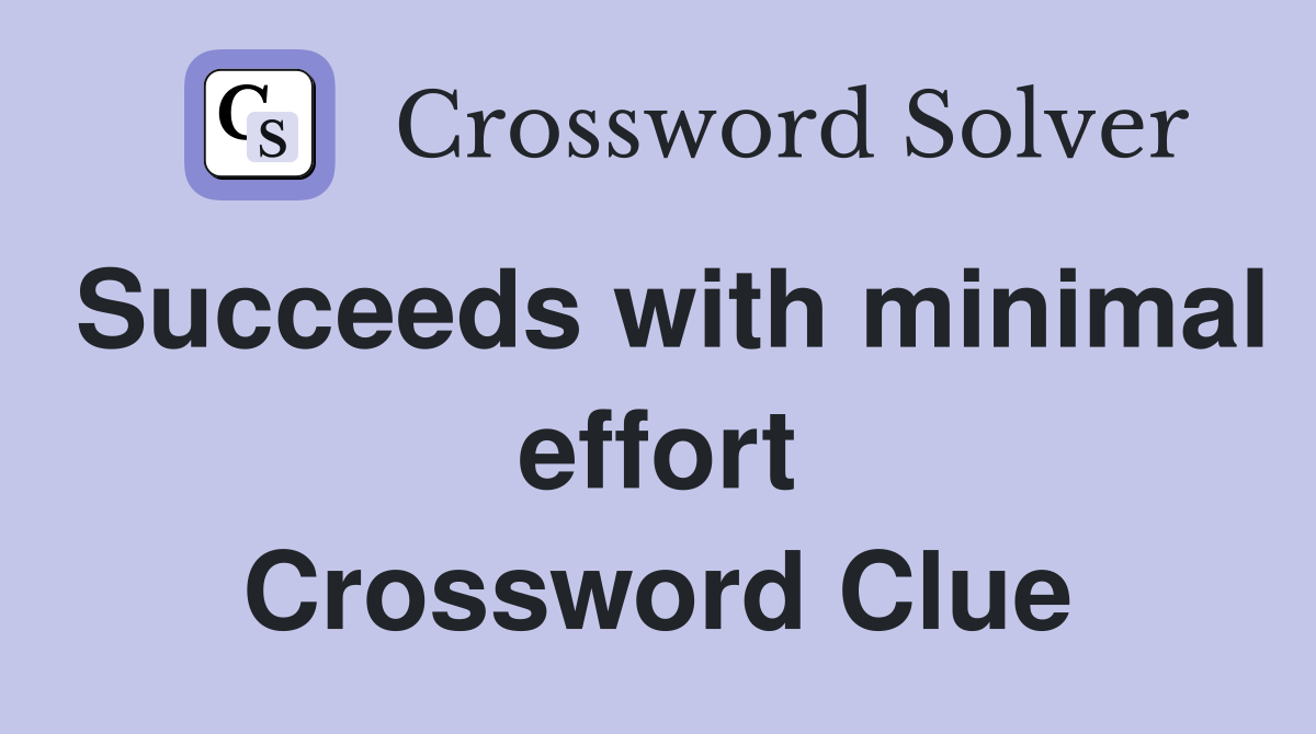 Succeeds with minimal effort Crossword Clue