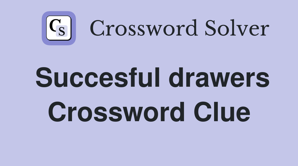 Succesful drawers Crossword Clue