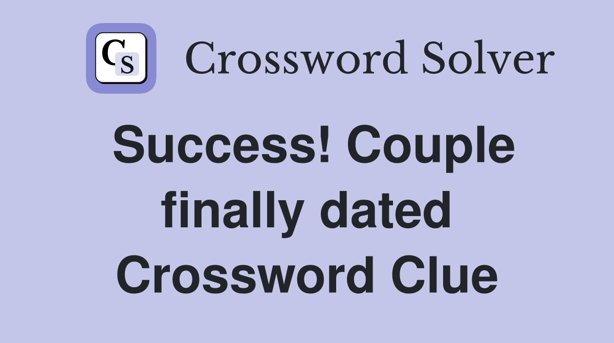 Success! Couple finally dated Crossword Clue