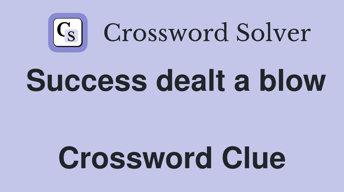 Success dealt a blow  Crossword Clue