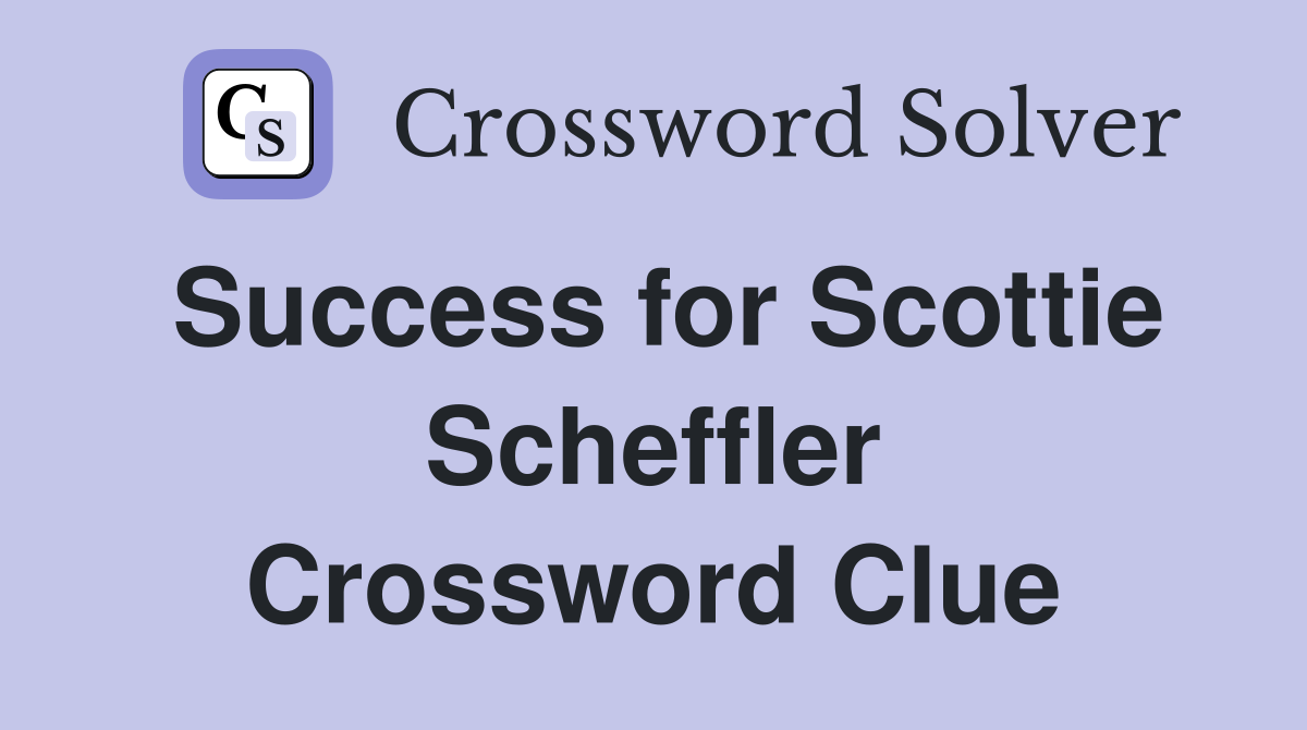 Success for Scottie Scheffler Crossword Clue