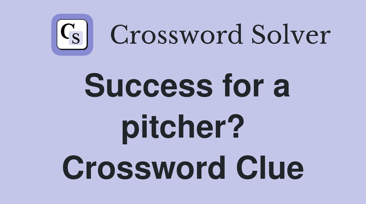 Success for a pitcher? Crossword Clue