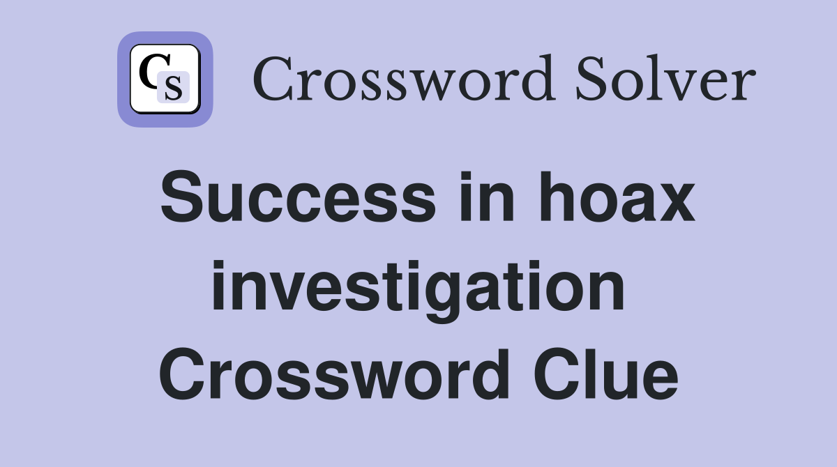 Success in hoax investigation Crossword Clue