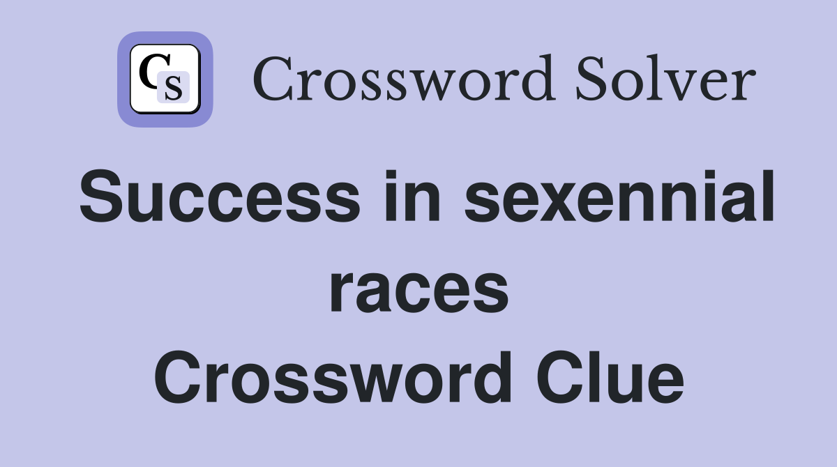 Success in sexennial races Crossword Clue