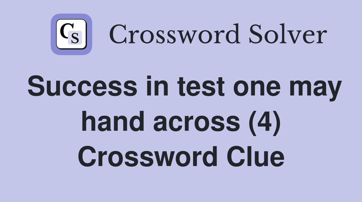 Success in test one may hand across (4) Crossword Clue