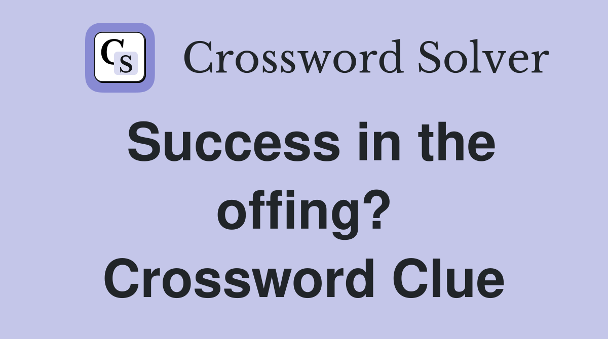 Success in the offing? Crossword Clue