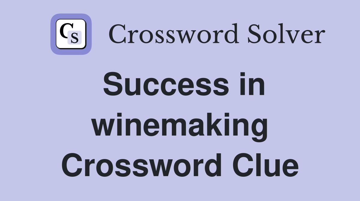 Success in winemaking Crossword Clue