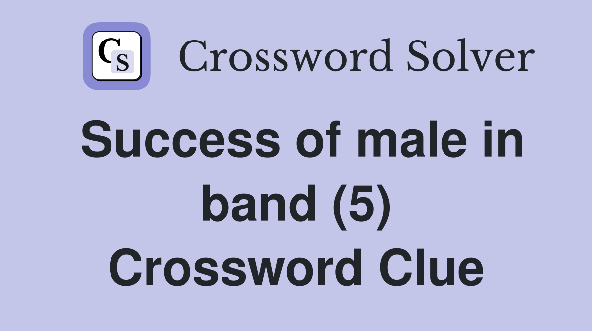 Success of male in band (5) Crossword Clue