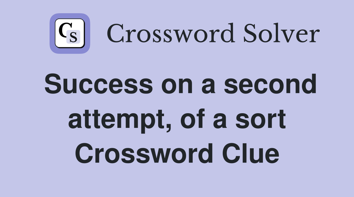 Success on a second attempt, of a sort Crossword Clue