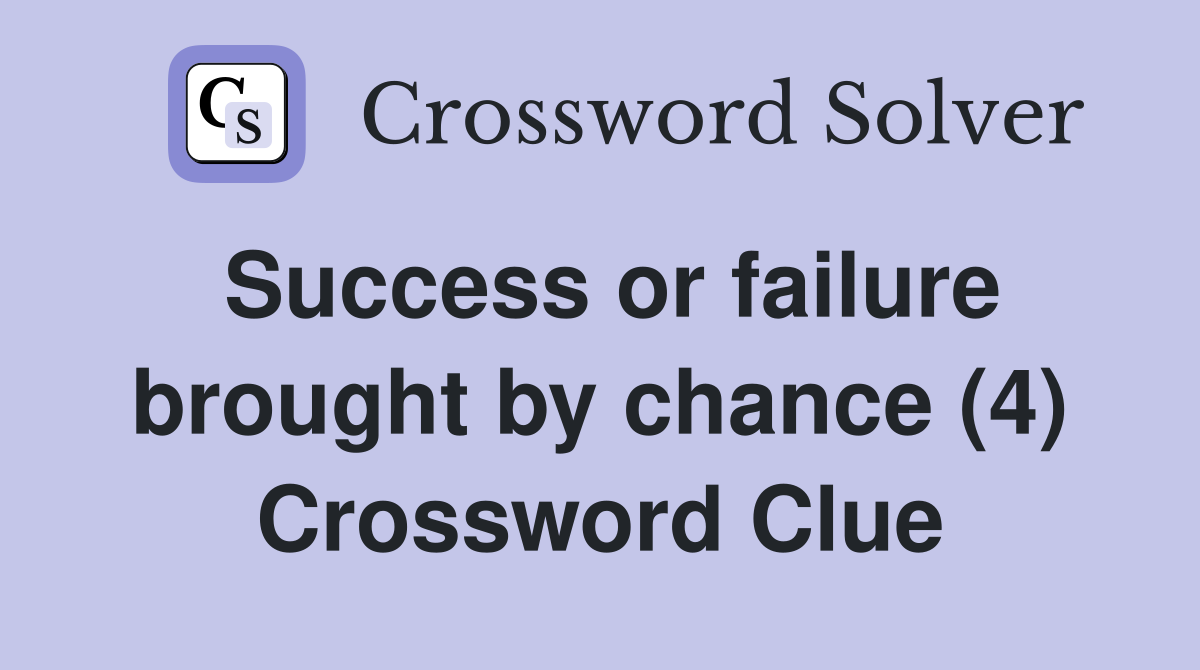 Success or failure brought by chance (4) Crossword Clue