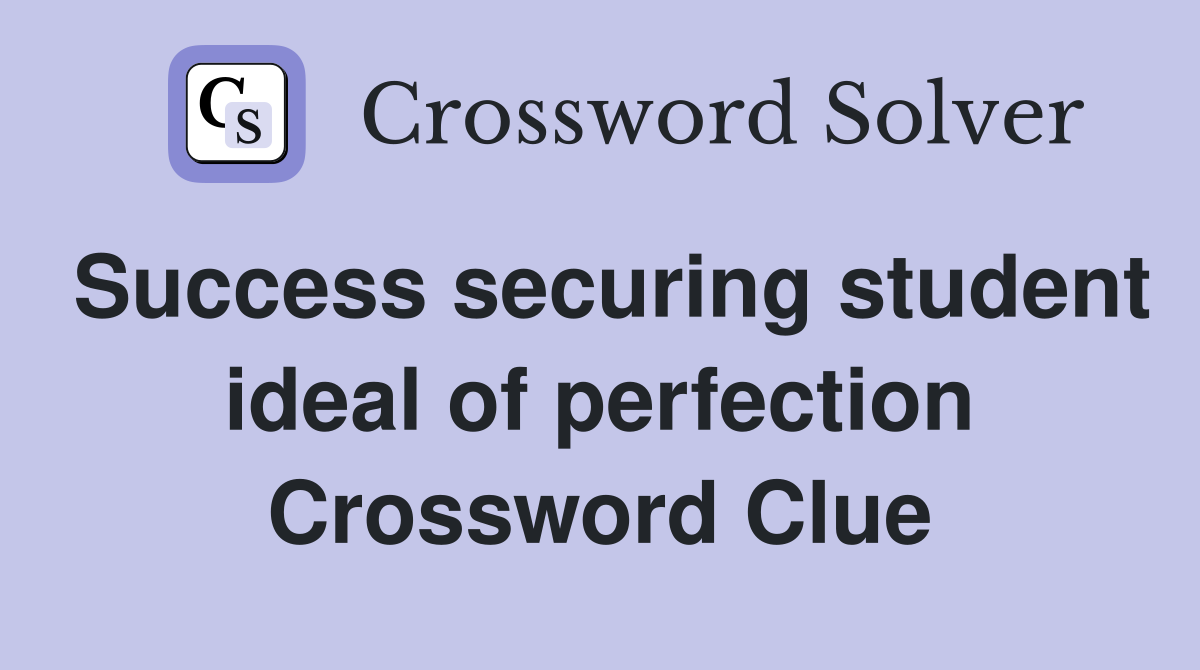 Success securing student ideal of perfection Crossword Clue