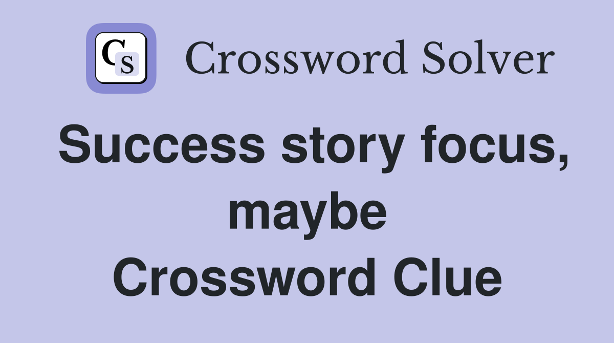 Success story focus, maybe Crossword Clue