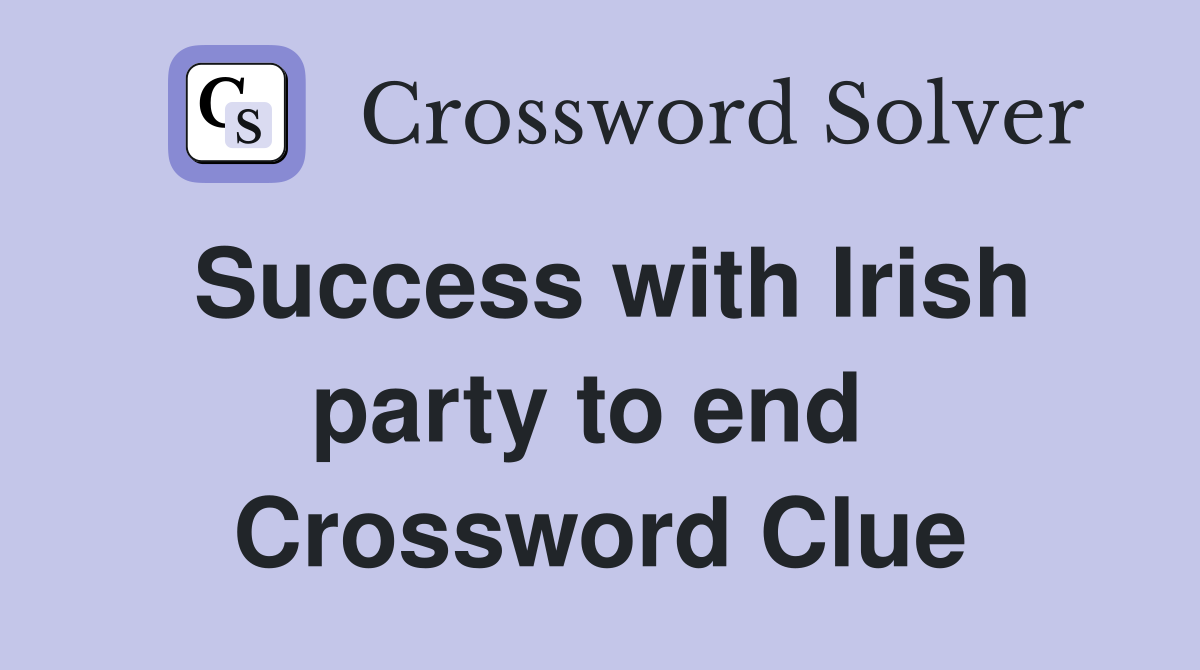 Success with Irish party to end  Crossword Clue