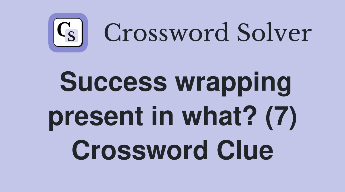 Success wrapping present in what? (7) Crossword Clue