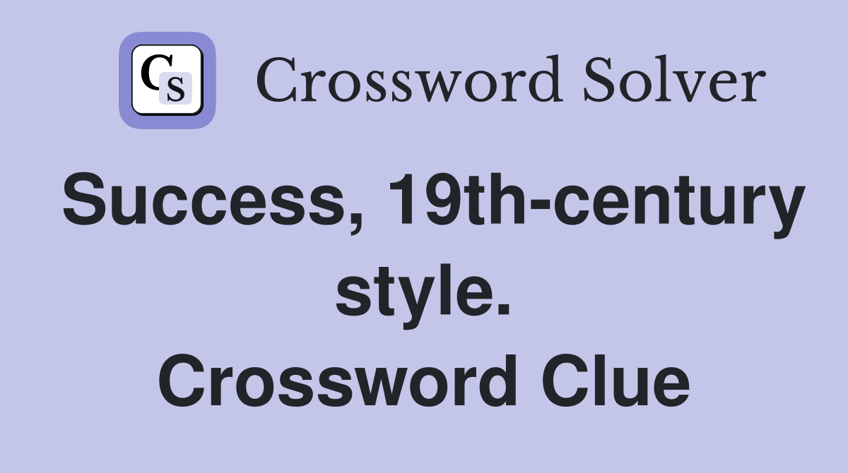 Success, 19th-century style. Crossword Clue