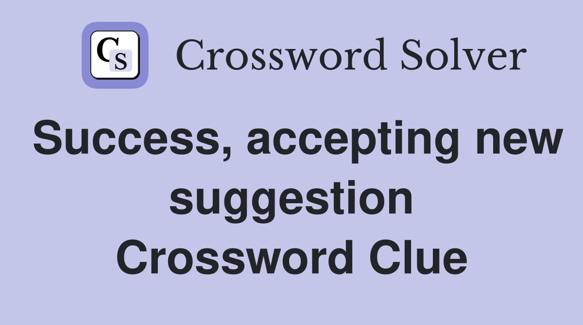 Success, accepting new suggestion Crossword Clue