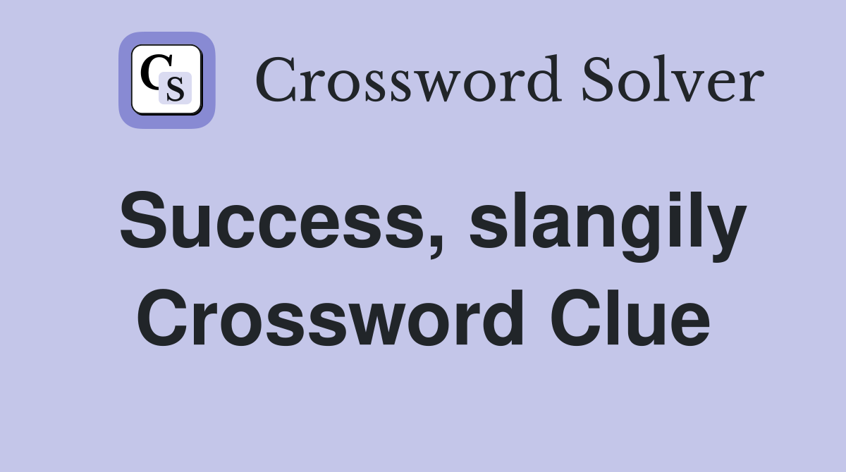 Success, slangily Crossword Clue