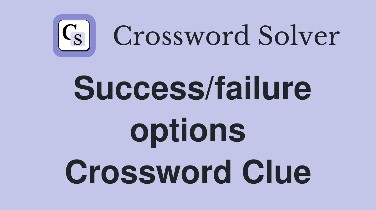 Success/failure options Crossword Clue