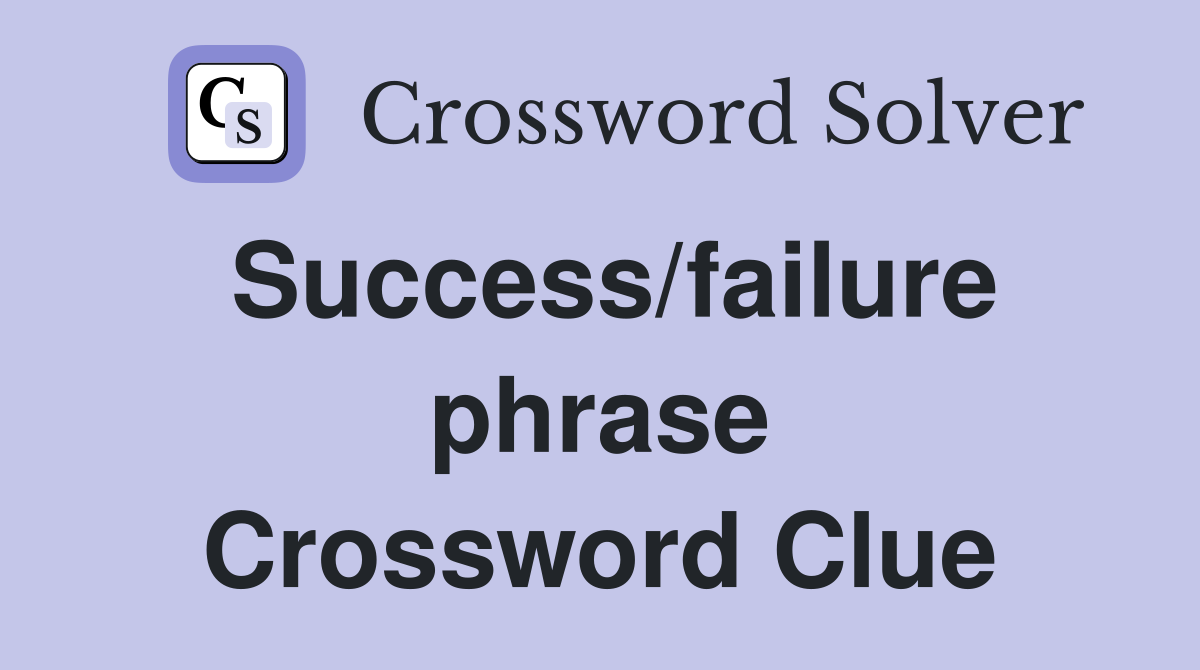 Success/failure phrase Crossword Clue