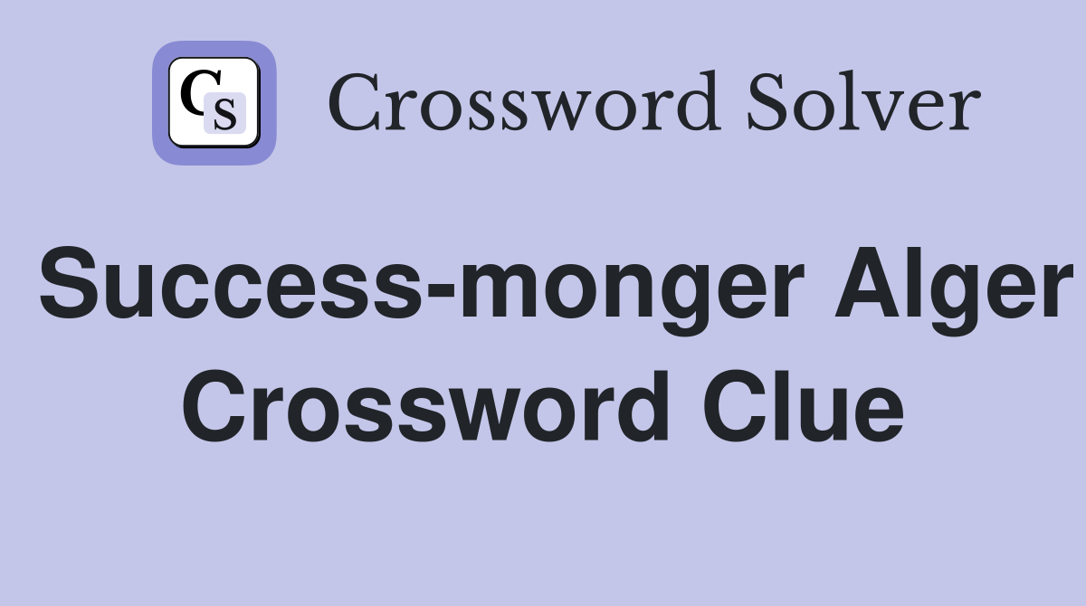 Success-monger Alger Crossword Clue