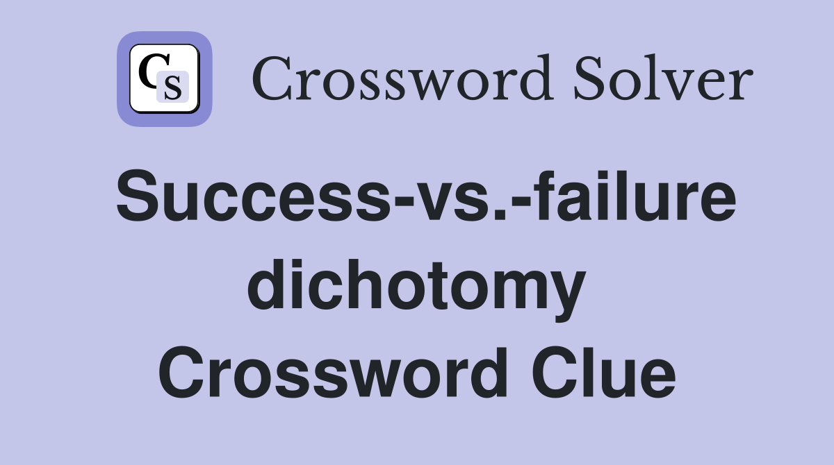 Success-vs.-failure dichotomy Crossword Clue