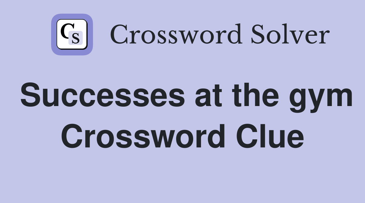 Successes at the gym Crossword Clue