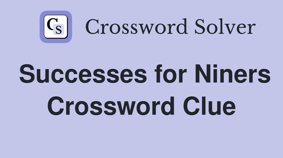 Successes for Niners Crossword Clue