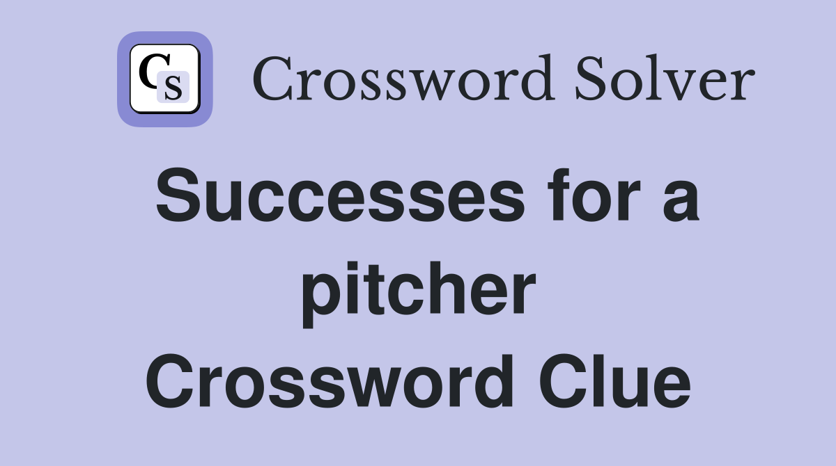 Successes for a pitcher Crossword Clue