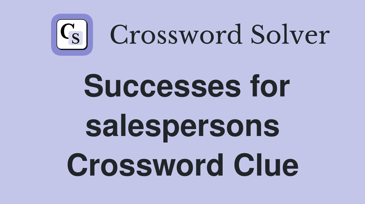 Successes for salespersons Crossword Clue