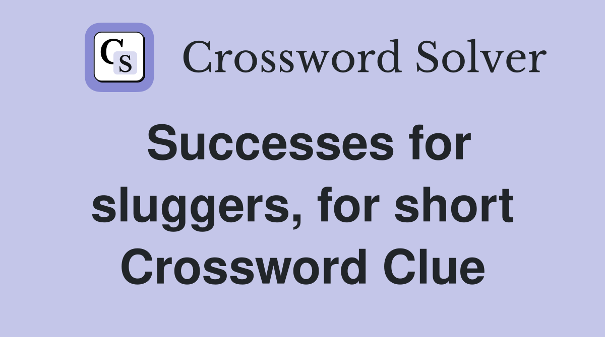 Successes for sluggers, for short Crossword Clue
