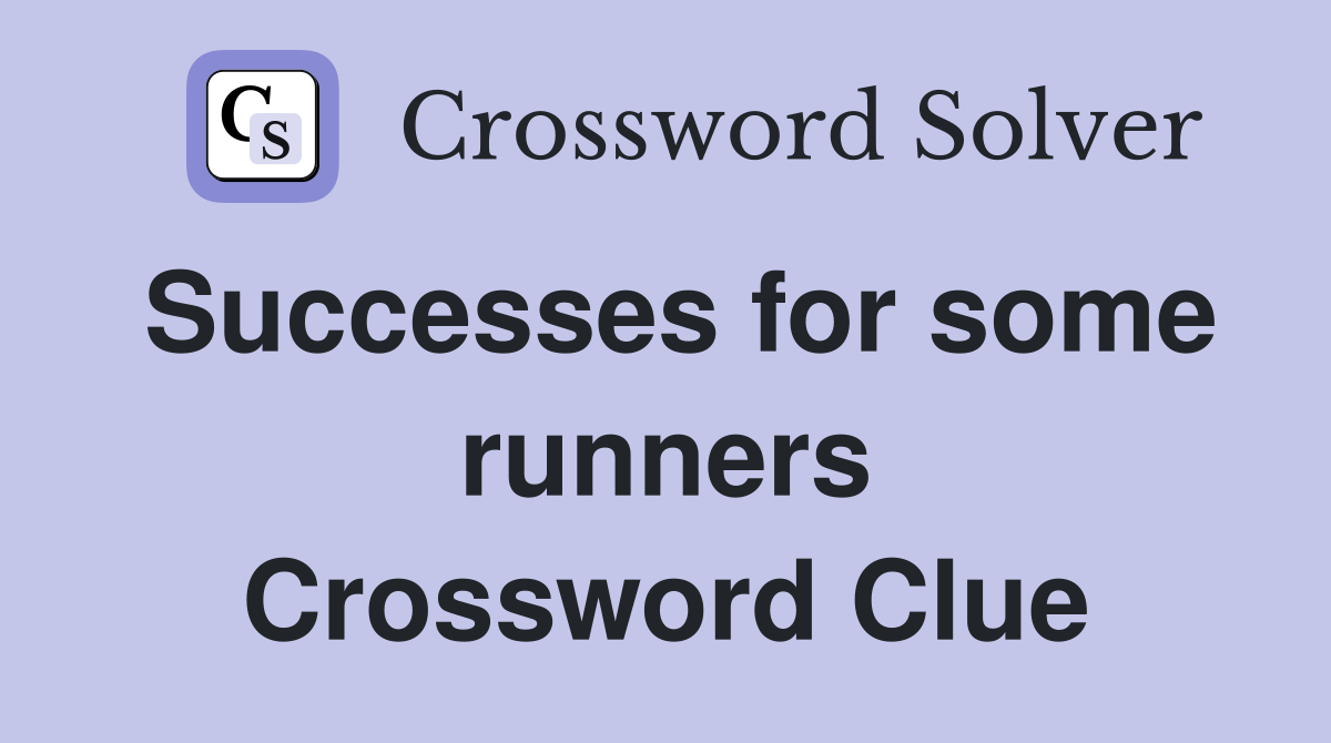 Successes for some runners Crossword Clue