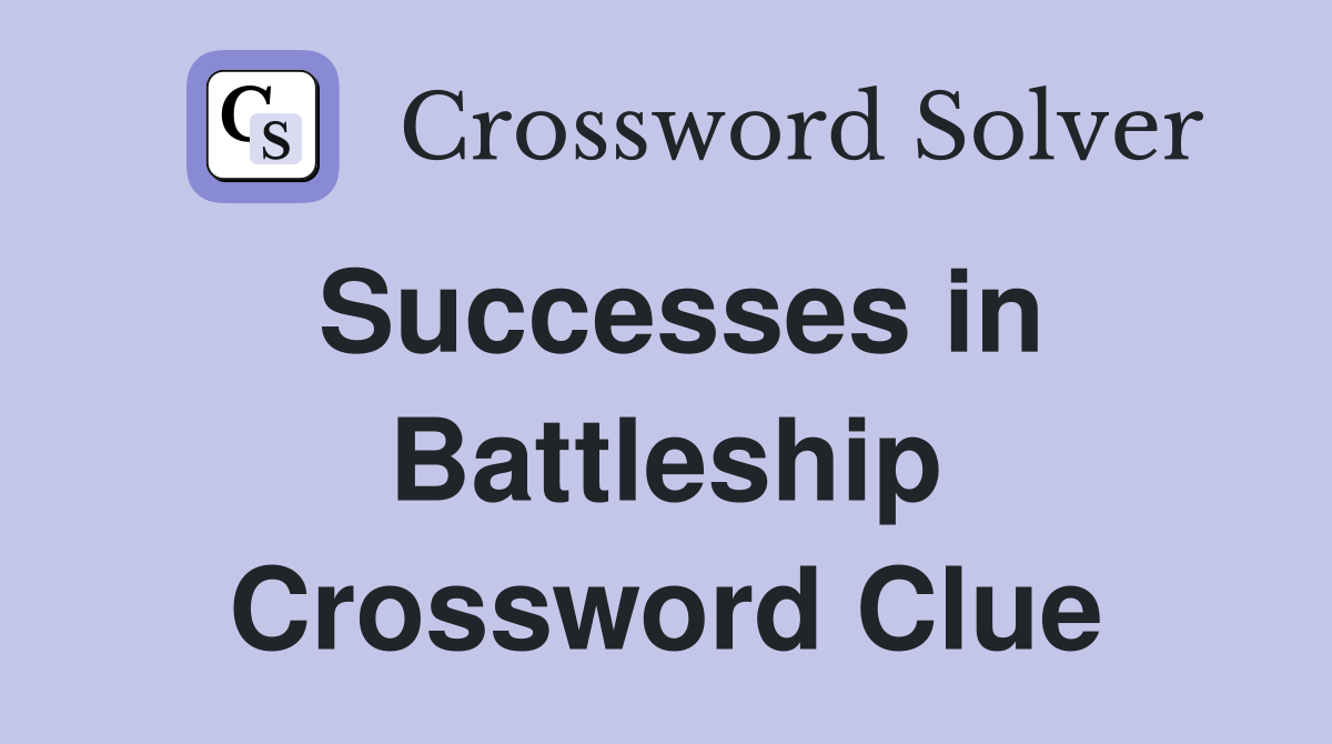 Successes in Battleship Crossword Clue