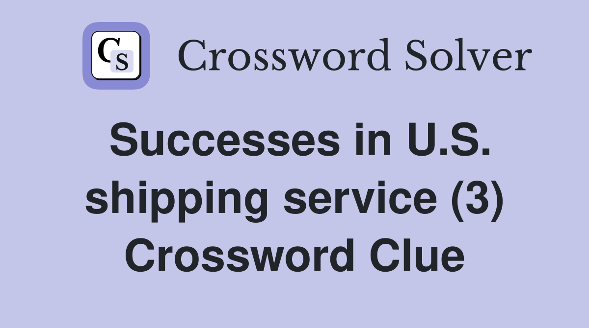 Successes in U.S. shipping service (3) Crossword Clue