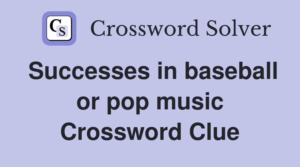 Successes in baseball or pop music Crossword Clue