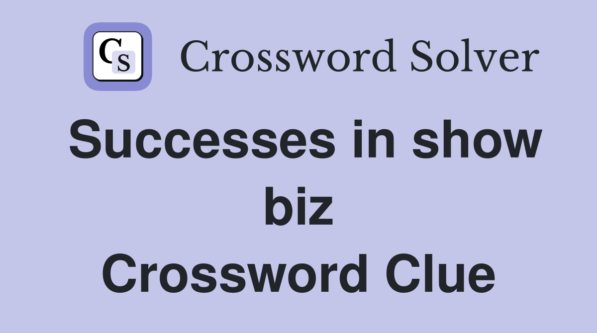 Successes in show biz Crossword Clue