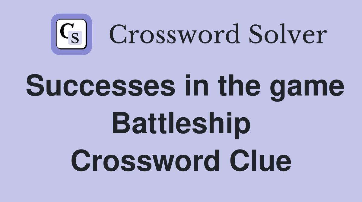 Successes in the game Battleship Crossword Clue
