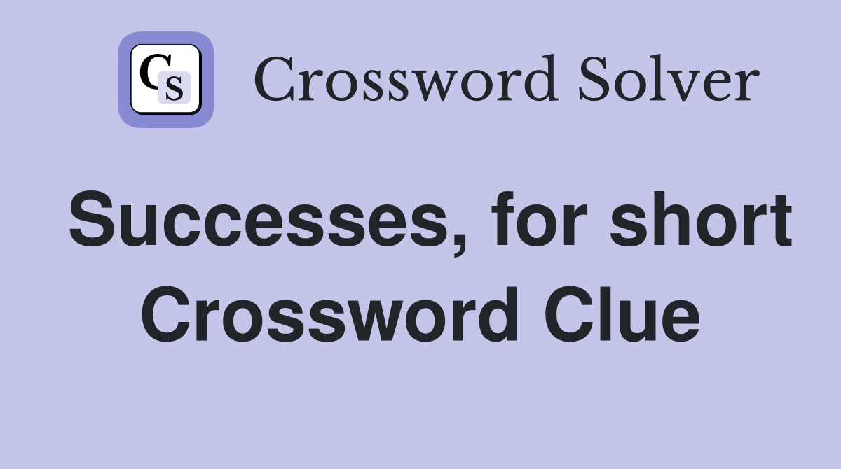 Successes, for short Crossword Clue