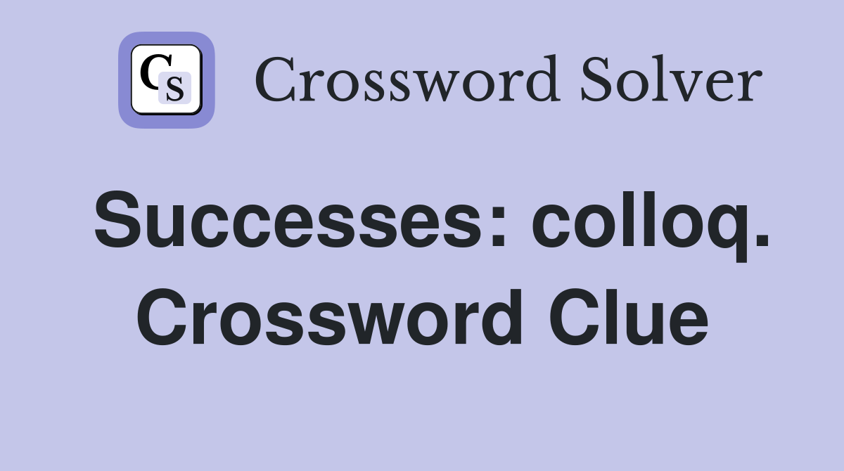 Successes: colloq. Crossword Clue