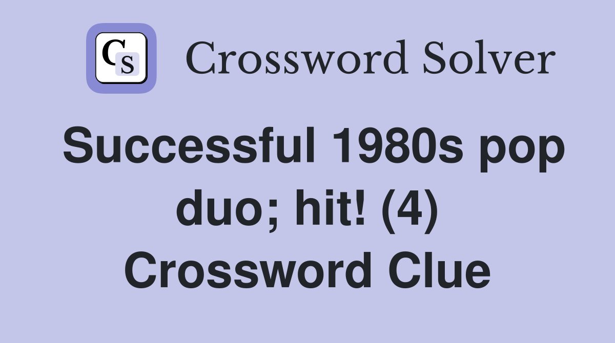 Successful 1980s pop duo; hit! (4) Crossword Clue