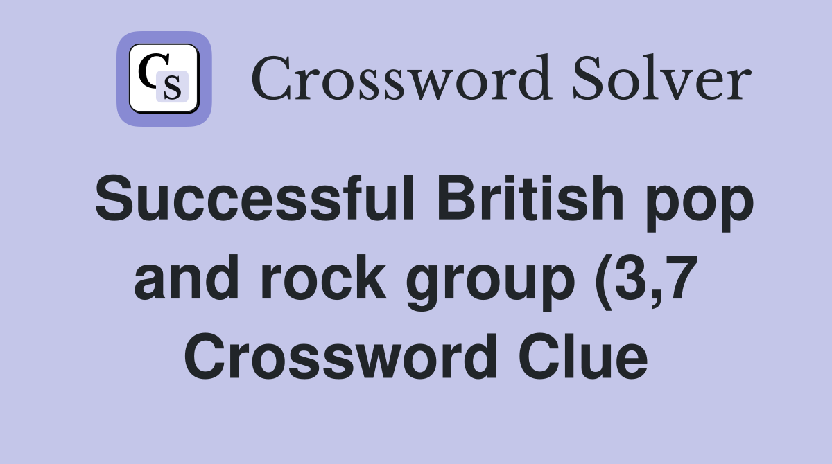 Successful British pop and rock group (3 7) (3 7) Crossword Clue Successful British pop and rock group (3 7) (3 7) Crossword Clue