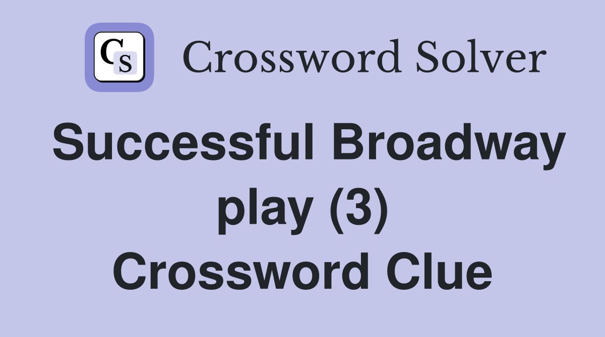 Successful Broadway play (3) Crossword Clue