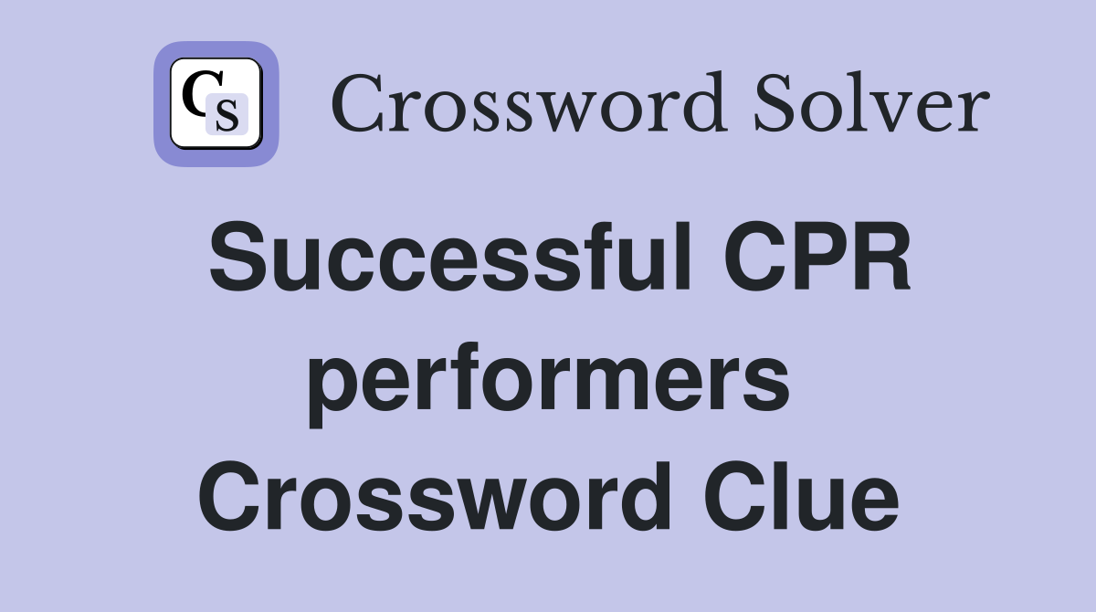 Successful CPR performers Crossword Clue