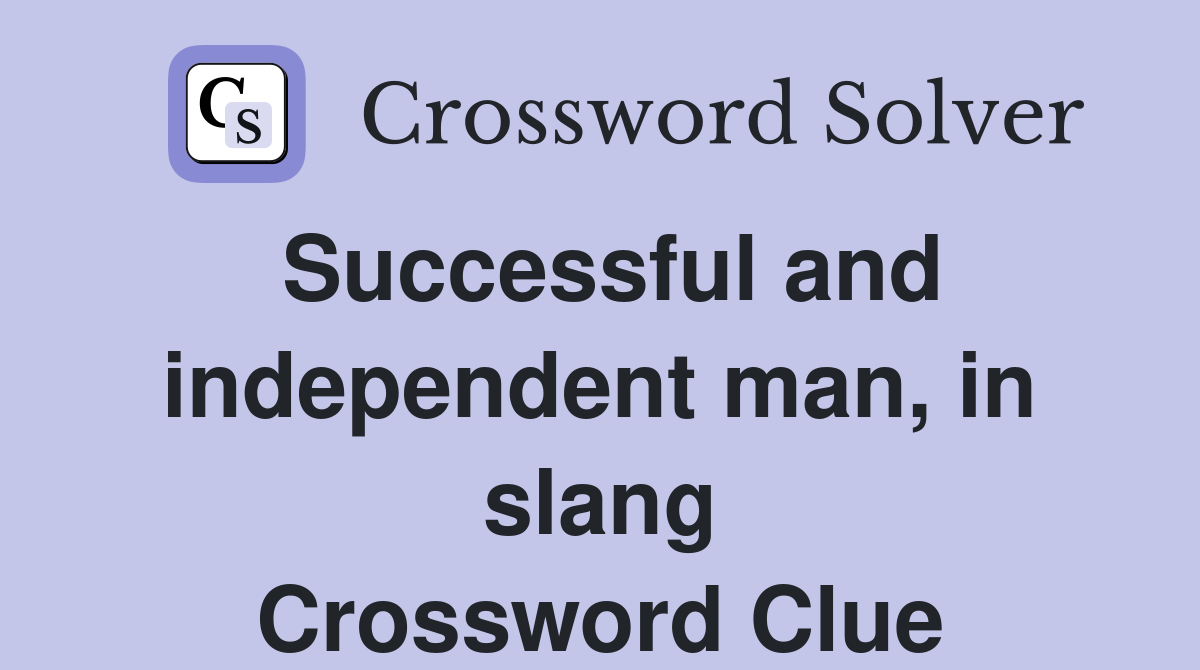 Successful and independent man, in slang Crossword Clue