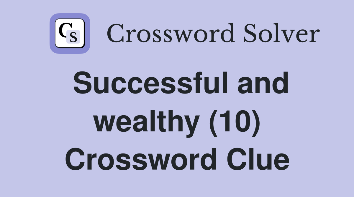 Successful and wealthy (10) Crossword Clue