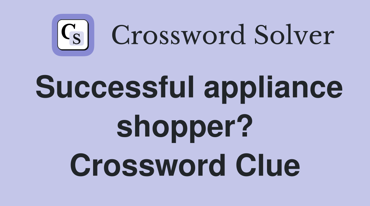 Successful appliance shopper? Crossword Clue