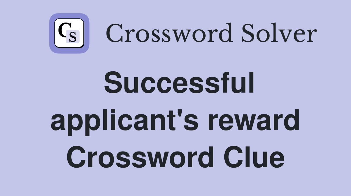 Successful applicant's reward Crossword Clue
