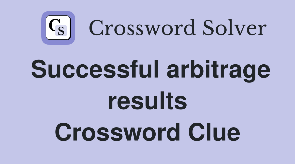 Successful arbitrage results Crossword Clue
