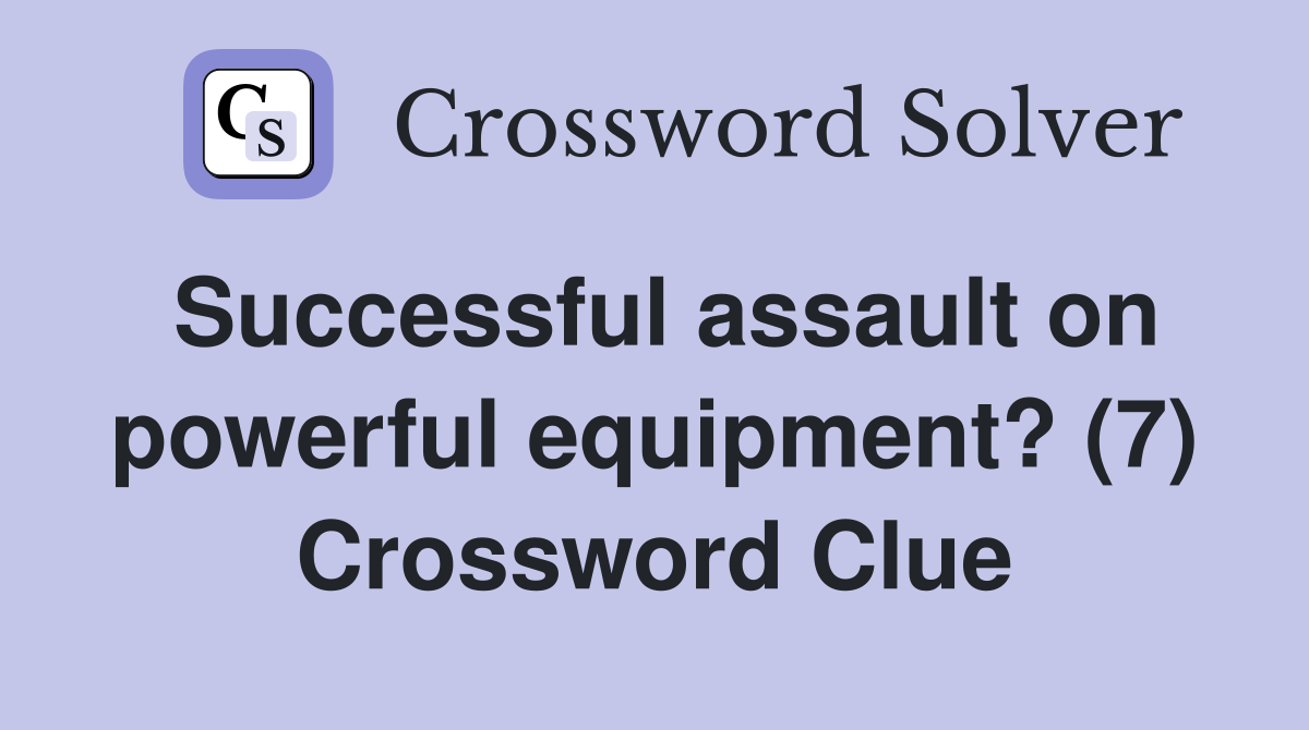 Successful assault on powerful equipment? (7) Crossword Clue