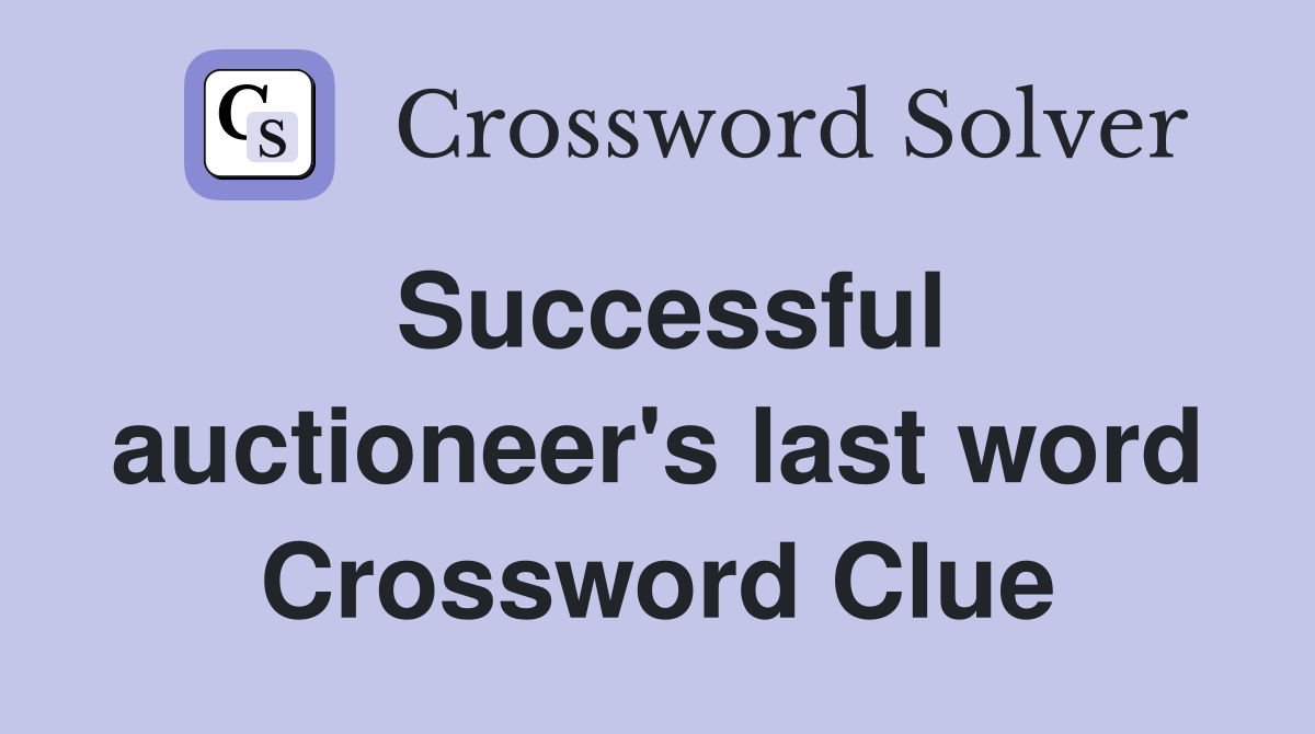 Successful auctioneer's last word Crossword Clue