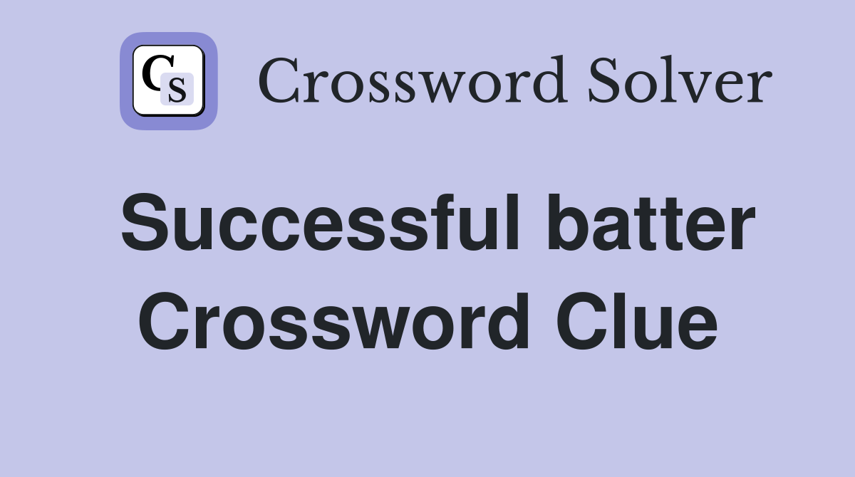 Successful batter Crossword Clue